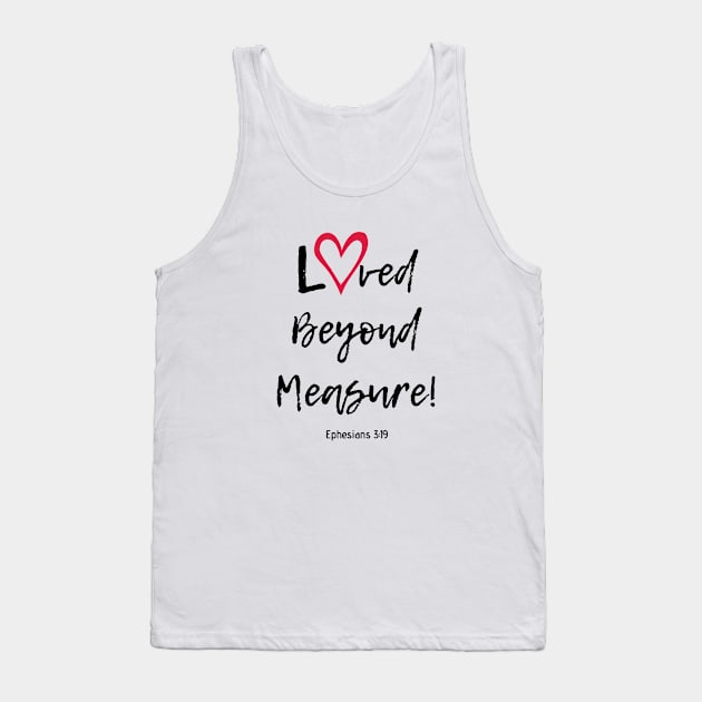 Loved Beyond Measure! Tank Top by Saltlightbox Apparel